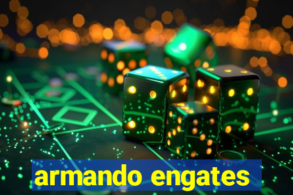 armando engates